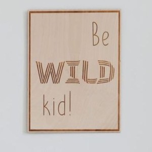 CUT IT NOW - DREWNIANY POSTER BE WILD KID